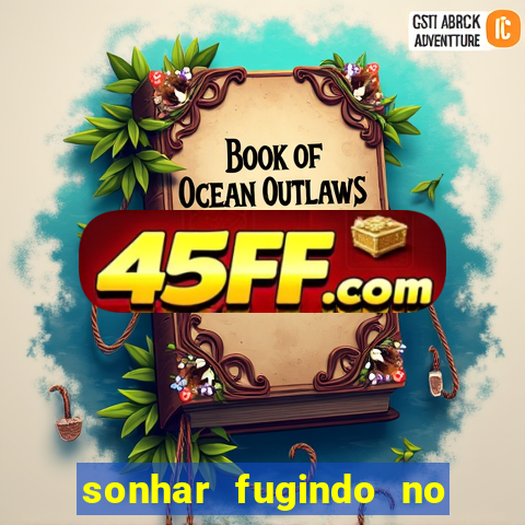 sonhar fugindo no jogo do bicho